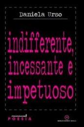 Indifferente, incessante e impetuoso