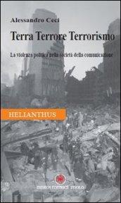 Terra terrore terrorismo. La violenza politica nella società della comunicazione