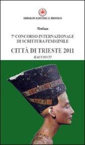 Settimo Concorso internazionale di scrittura femminile città di Trieste 2011