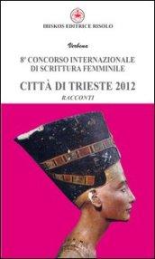 Ottavo Concorso internazionale di scrittura femminile città di Trieste 2012