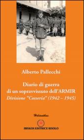 Diario di guerra di un sopravvissuto dell'ARMIR. Divisione «Cosseria» (1942-1945)