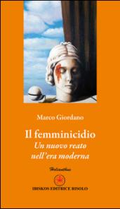 Il femminicidio. Un nuovo reato nell'era moderna