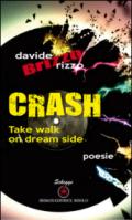 Crash. Take walk on dream side. Ediz. italiana