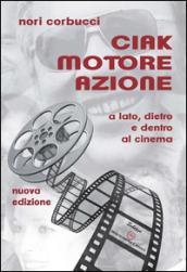 Ciak motore azione. A lato, dietro e dentro al cinema