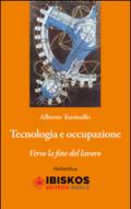 Tecnologia e occupazione. Verso la fine del lavoro