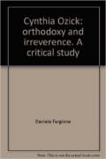 Cynthia Ozick: orthodoxy and irreverence. A critical study