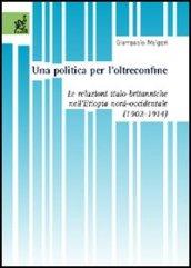 Una politica per l'oltreconfine. Le relazioni italo-britanniche nell'Etiopia nord-occidentale (1902-1914)