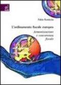 L'ordinamento fiscale europeo. Armonizzazione e concorrenza fiscale
