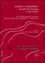 Tradurre e comprendere. Pluralità dei linguaggi e delle culture. Atti del 12° Congresso nazionale (Piano di Sorrento, 2005). Ediz. italiana, inglese e francese