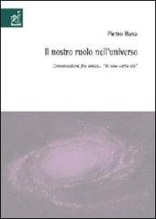 Il nostro ruolo nell'universo. Conversazioni fra amici «di una certa età»