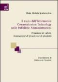 Il ruolo dell'information communication technology nelle pubbliche amministrazioni. Cerazione di valore, innovazione di processo e di prodotto