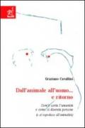 Dall'animale all'uomo... e ritorno. Com'è sorta l'umanità e come si diventa persone (ose regredisce all'animalità)