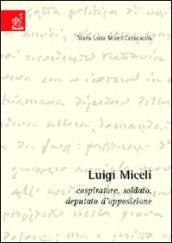 Luigi Miceli. Cospiratore, soldato, deputato d'opposizione