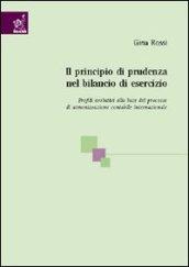 Il principio di prudenza nel bilancio di esercizio. Profili evolutivi alla luce del processo di armonizzazione contabile internazionale