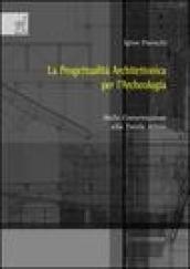 La progettualità architettonica per l'archeologia. Dalla conservazione alla tutela attiva