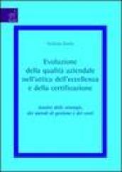 Evoluzione della qualità aziendale nell'ottica dell'eccellenza e della certificazione. Analisi delle strategie, dei metodi di gestione e dei costi