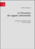 La formazione del soggetto nell'antichità. La lettura di Michel Foucault e di Pierre Hadot