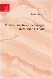 Mistica, ascetica e pedagogia in Meister Eckhart