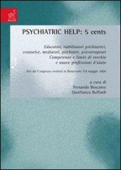 Psychiatric help: 5 cents. Educatori, riabilitatori psichiatrici, counselor, mediatori, psichiatri, psicoterapeuti. Competenze e limiti di vecchie e nuove profession