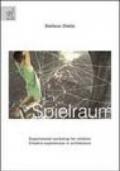 Spielraum. Experimental workshop for children. Creative experiences in architecture. Ediz. illustrata