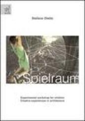 Spielraum. Experimental workshop for children. Creative experiences in architecture. Ediz. illustrata