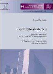 Il controllo strategico. Strumenti innovativi per la creazione di valore aziendale. La balanced scorecard applicata alle web companies