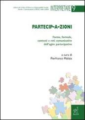 Partecip-a-zioni. Forme, formule, contesti e reti comunicative dell'agire partecipativo