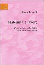 Maternità e lavoro. Dissertazione sulla tutela delle lavoratrici madri