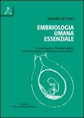 Embriologia umana essenziale. Per corsi di laurea in professioni sanitarie e per il corso di laurea in odontoiatria e protesi dentaria. Con DVD