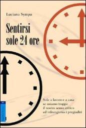 Sentirsi sole 24 ore. Sole a lavoro e a casa se usiamo troppo il nostro senso critico e infrangiamo i pregiudizi