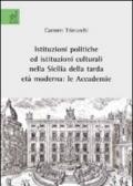 Istituzioni politiche e istituzioni culturali nella Sicilia della tarda età moderna. Le Accademie