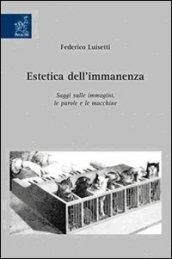 Estetica dell'immanenza. Saggi sulle immagini, le parole e le macchine