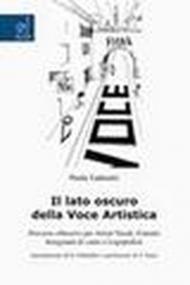 Il lato oscuro della voce artistica. Percorso riflessivo per artisti vocali, foniatri, insegnanti di canto e logopedisti