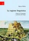 La ragione linguistica. Origine del linguaggio e pluralità delle lingue