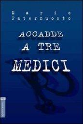 Accadde a tre medici