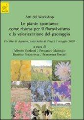 Atti del worshop. Le piante spontanee come risorsa per il florovivaismo e la valorizzazione del paesaggio (Pisa, 18 maggio 2007)