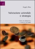 Valutazione aziendale e strategia. Criteri di valutazione e decisioni aziendali