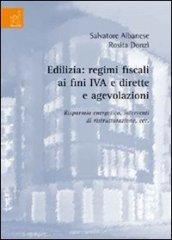 Edilizia. Regimi fiscali ai fini IVA e dirette e agevolazioni. Risparmio energetico, interventi di ristrutturazioni, ecc.