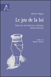 Le jeu de la loi. Exercices de traduction juridique italien-français. Ediz. italiana e francese