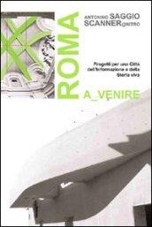 Roma a venire. Progetti per una città dell'informazione e della storia viva. Ediz. illustrata