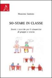 So-stare in classe. Teorie e tecniche per le dinamiche di gruppo a scuola