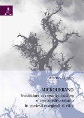 Microurbano. Incubatore di capacity building e microcredito urbano in contesti marginali di città