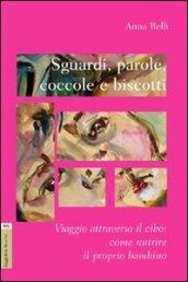 Sguardi, parole, coccole e biscotti. Viaggio attraverso il cibo. Come nutrire il proprio bambino