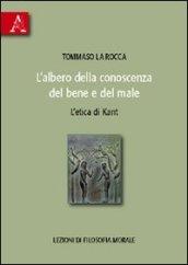 L'albero della conoscenza del bene e del male. L'etica di Kant. Lezioni di filosofia morale