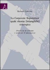 La corporate reputation quale risorsa (intangibile) strategica. Dinamiche di sviluppo e strumenti di misurazione