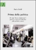 Prima della politica. Per una buona democrazia. Persone e comunità alla base delle politiche sociali