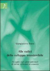 Alle radici dello sviluppo insostenibile. Un'analisi degli effetti ambientali di società, istituzioni ed economia