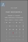 Fare matematica. Astratto e concreto nella matematica elementare. Numeri, infinitesimi, aritmetica modulare