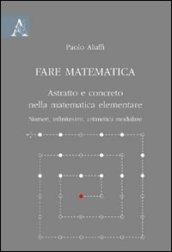 Fare matematica. Astratto e concreto nella matematica elementare. Numeri, infinitesimi, aritmetica modulare