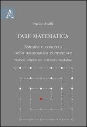 Fare matematica. Astratto e concreto nella matematica elementare. Numeri, infinitesimi, aritmetica modulare